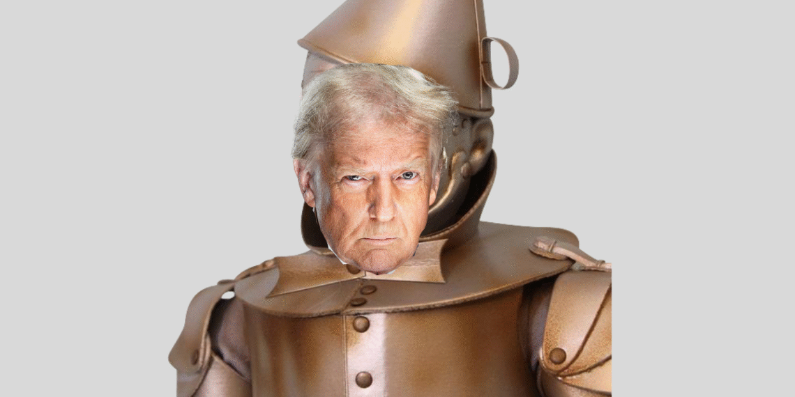 At Wit’s End: Trump’s Tin Man needs a heart